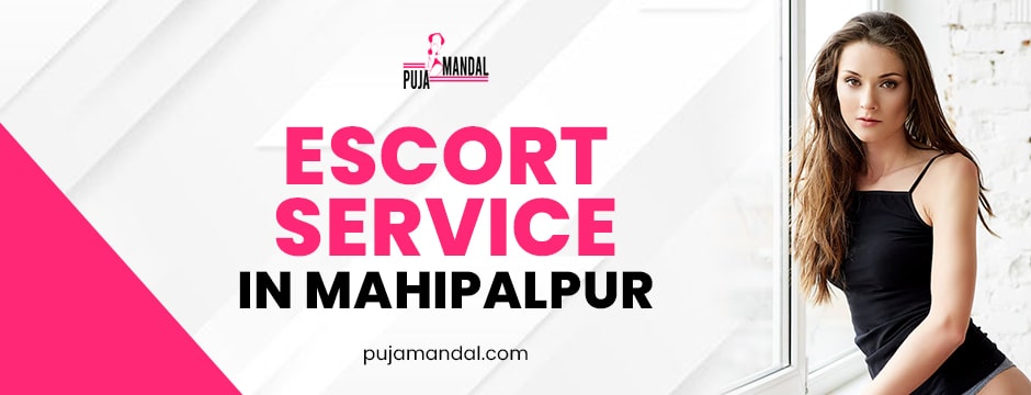 escort service in Mahipalpur