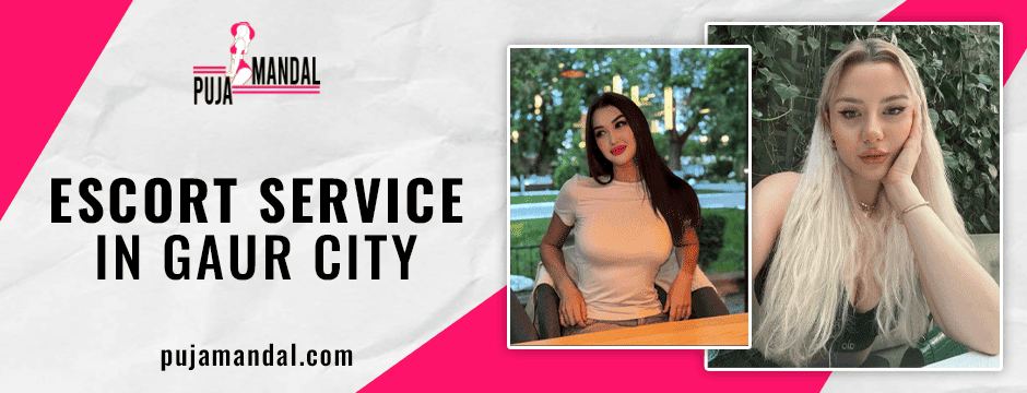 escort service in Gaur City